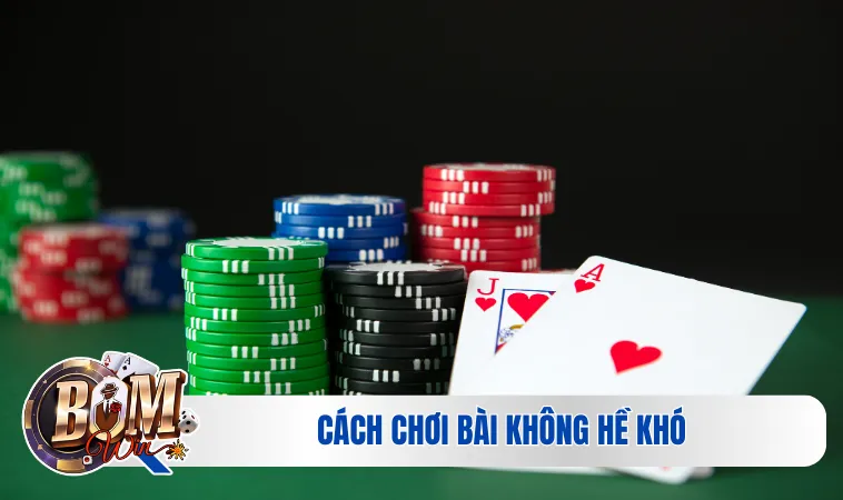 Cách chơi bài không hề khó